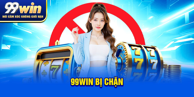 99win Bị Chặn: Nguyên Nhân & Cách Truy Cập Mới Nhất 2025 1 99win bị chặn