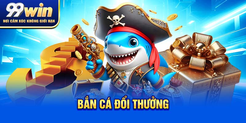 Bắn Cá Đổi Thưởng – Vừa Chill Vừa Kiếm Xu Cực Đỉnh 3 Bắn cá đổi thưởng