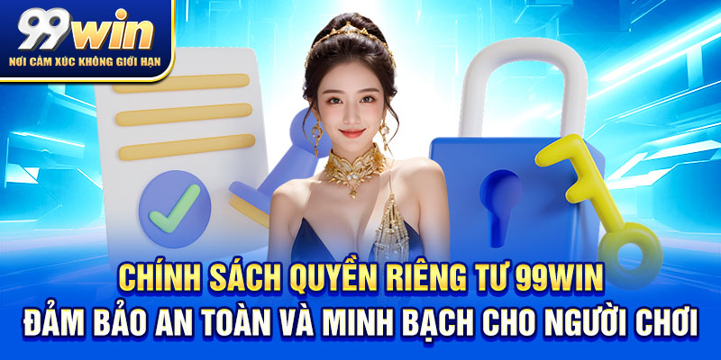 Quyền Riêng Tư 99win 3 Chính sách quyền riêng tư 99win đảm bảo an toàn và minh bạch cho người chơi