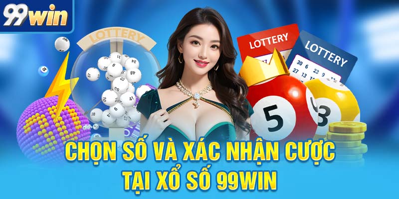 Chọn số và xác nhận cược tại xổ số 99win