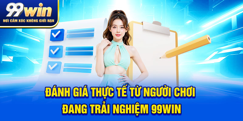 99WIN 8 Đánh giá thực tế từ người chơi đang trải nghiệm sau một thời gian