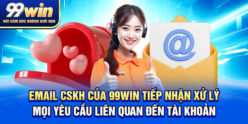 Liên Hệ 99win 2 Email CSKH của 99win tiếp nhận xử lý mọi yêu cầu liên quan đến tài khoản