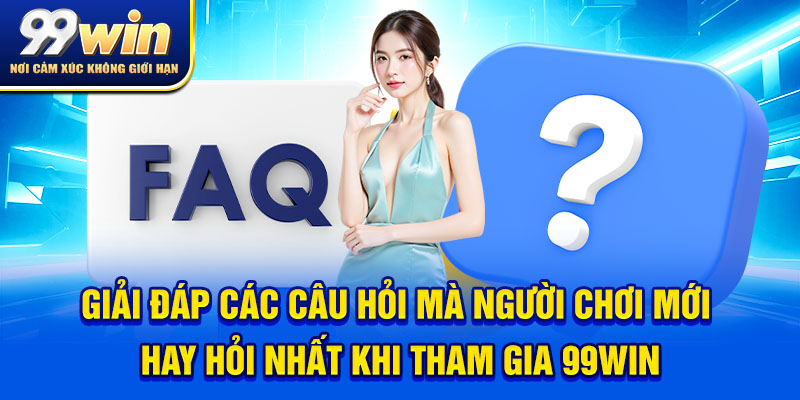 99WIN 9 Giải đáp các câu hỏi mà người chơi mới hay hỏi nhất khi tham gia