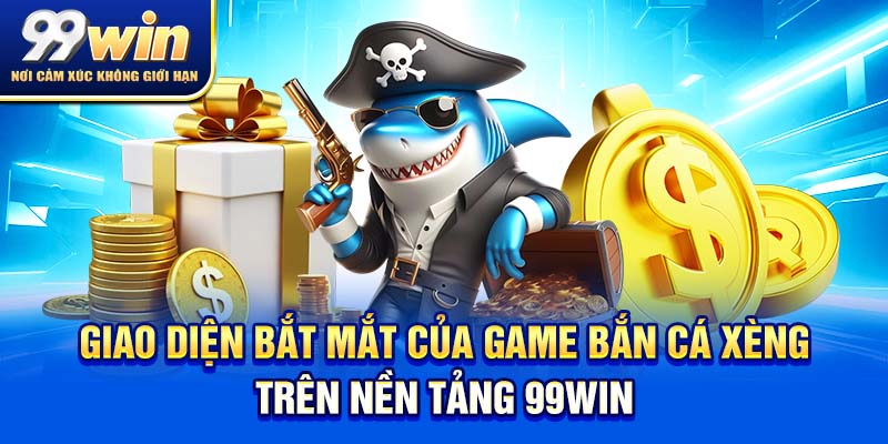 Bắn Cá Xèng – Bắn Là Có Lộc, Săn Là Có Quà! 5 Giao diện bắt mắt của game bắn cá xèng trên nền tảng 99win