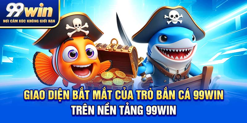 Giao diện bắt mắt của trò bắn cá 99win trên nền tảng 99win