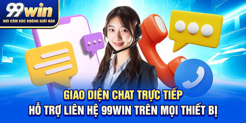 Liên Hệ 99win 1 Giao diện chat trực tiếp hỗ trợ liên hệ 99win trên mọi thiết bị