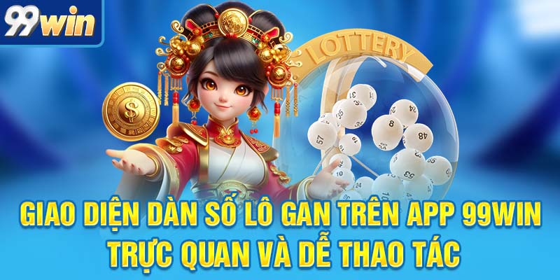 Lô Gan Là Gì? Bí Kíp Săn Lô Gan Chuẩn Không Cần Chỉnh 7 Giao diện dàn số lô gan trên app 99win, trực quan và dễ thao tác
