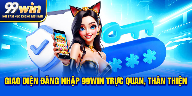 Đăng Nhập 99win Nhanh Gọn: 1 Click Là Vào Kèo! 5 Giao diện đăng nhập 99win trực quan, thân thiện