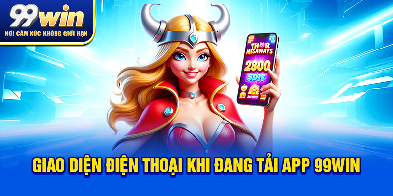 Tải App 99win Siêu Nhanh: Truyền Thuyết Hay Thực Tế? 5 Giao diện điện thoại khi đang tải app 99win