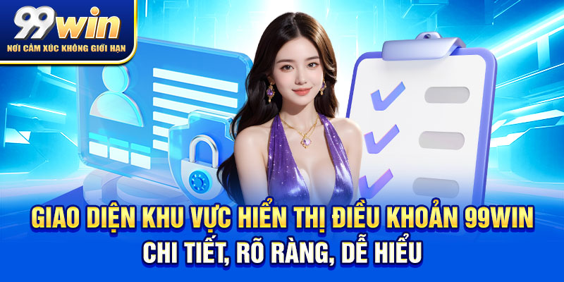 Điều Khoản 99win 1 khu vực hiển thị điều khoản 99win chi tiết, rõ ràng, dễ hiểu.