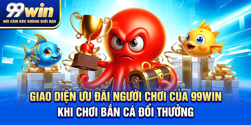 Giao diện ưu đãi người chơi của 99win khi chơi bắn cá đổi thưởng.