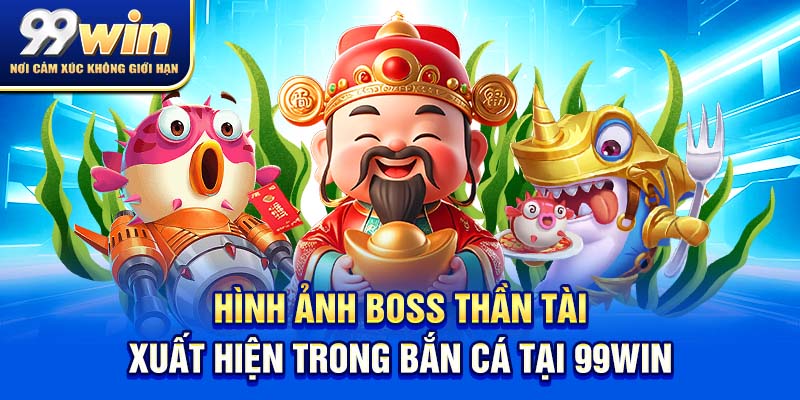 Bắn Cá Thần Tài - Cách Chơi Trúng Lớn Cho Người Mới 2025 5 Hình ảnh boss thần tài xuất hiện trong bắn cá tại 99win