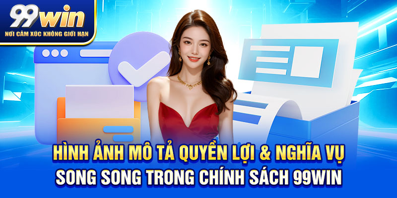 Điều Khoản 99win 3 Hình ảnh mô tả quyền lợi & nghĩa vụ song song trong chính sách 99win