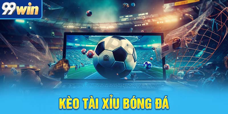 Bí Kíp Bắt Kèo Tài Xỉu Bóng Đá Chuẩn Như Dân Chuyên Nghiệp 3 kèo tài xỉu bóng đá