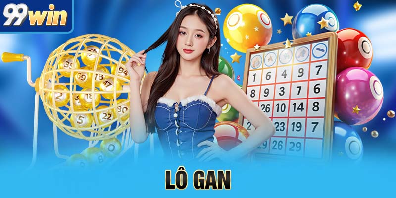Lô Gan Là Gì? Bí Kíp Săn Lô Gan Chuẩn Không Cần Chỉnh 3 lô gan 99win
