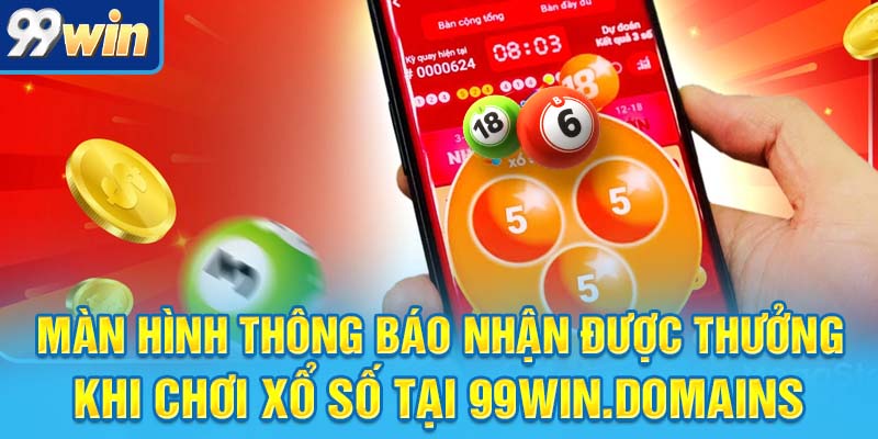 Màn hình thông báo nhận được thưởng khi chơi xổ số tại 99win.domains