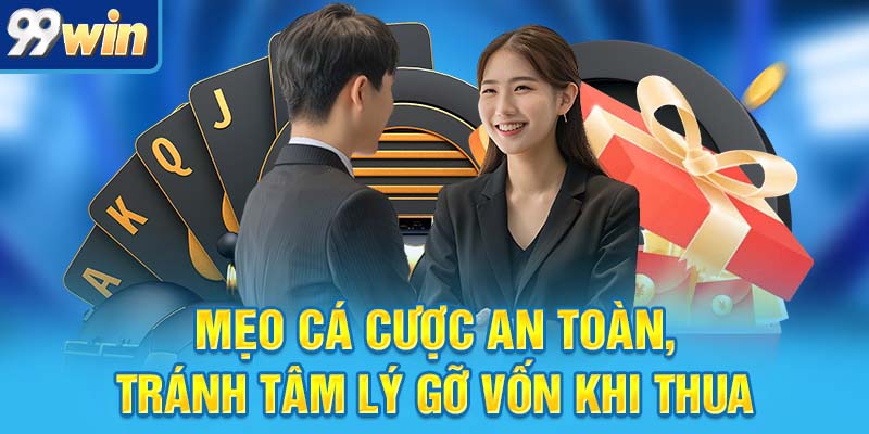 Mẹo cá cược an toàn, tránh tâm lý gỡ vốn khi thua