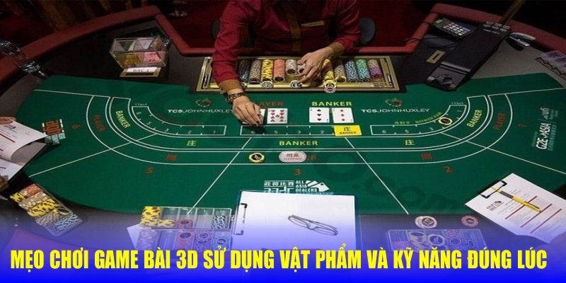 Mẹo Chơi Game Bài 3D Giúp Bạn Tăng Tỷ Lệ Thắng Siêu Dễ 7 Mẹo chơi game bài 3D sử dụng vật phẩm và kỹ năng đúng lúc