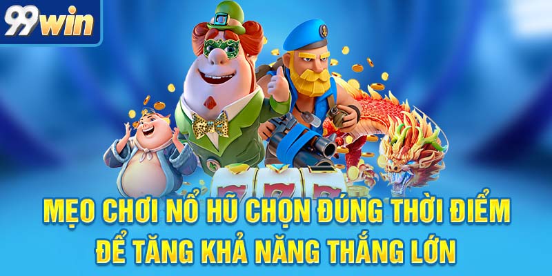 Mẹo Chơi Nổ Hũ Đỉnh Cao Giúp Bạn Nổ Lớn Như Phim Bom Tấn 6 Mẹo chơi nổ hũ chọn đúng thời điểm để tăng khả năng thắng lớn