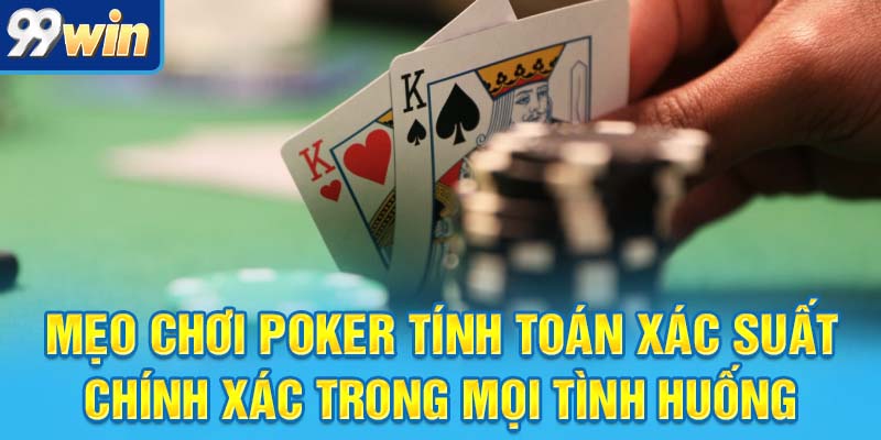 Mẹo Chơi Poker Thần Sầu Dành Cho Cược Thủ Thế Hệ Mới 6 Mẹo chơi Poker tính toán xác suất chính xác trong mọi tình huống