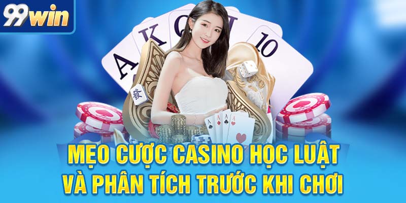 Mẹo Cược Casino Dễ Áp Dụng Giúp Bạn “Ăn Gỏi” Nhà Cái 5 Mẹo cược casino học luật và phân tích trước khi chơi