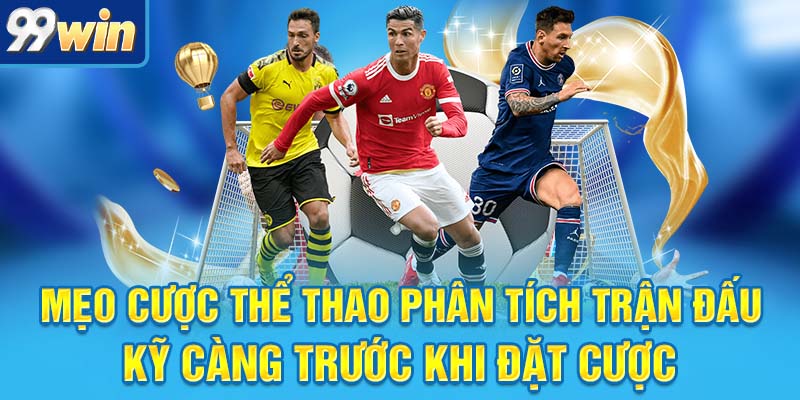 Mẹo Cược Thể Thao Đáng Đồng Tiền Bát Gạo Cho Dân Chơi 5 Mẹo cược thể thao phân tích trận đấu kỹ càng trước khi đặt cược