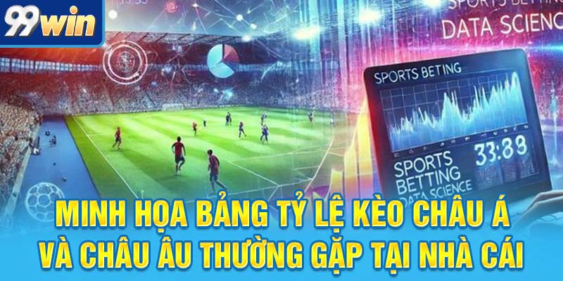 Bắt Kèo Nhà Cái Như Pro: Không Còn Chỗ Cho May Rủi 5 Minh họa bảng tỷ lệ kèo châu Á và châu Âu thường gặp tại nhà cái