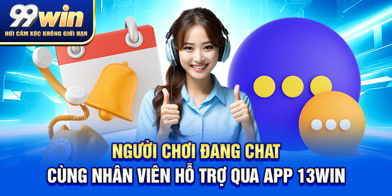 Liên Hệ 99win 3 Người chơi đang chat cùng nhân viên hỗ trợ qua app 13win