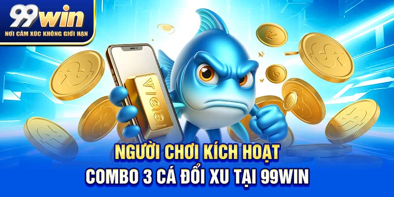 Bắn Cá Xèng – Bắn Là Có Lộc, Săn Là Có Quà! 6 Người chơi kích hoạt combo 3 cá đổi xu tại 99win