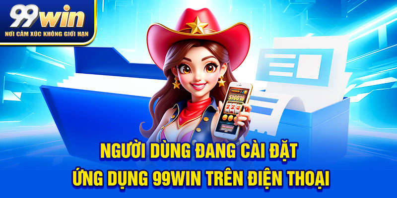 Tải App 99win Siêu Nhanh: Truyền Thuyết Hay Thực Tế? 6 Người dùng đang cài đặt ứng dụng 99win trên điện thoại