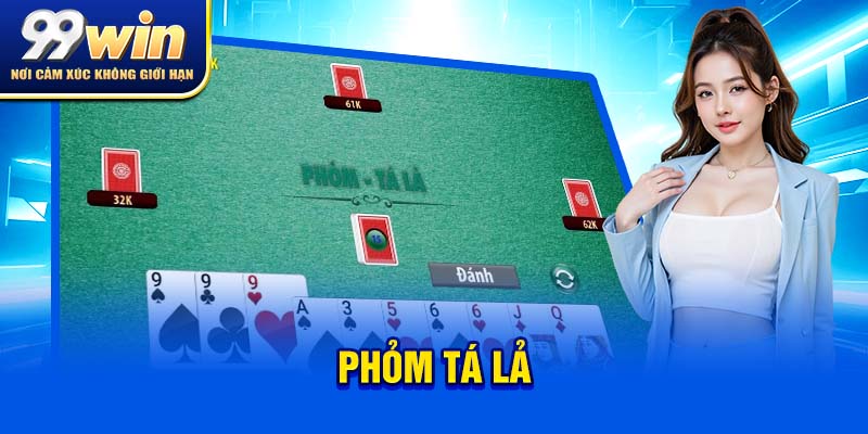 Phỏm Tá Lả – Game Bài “Quốc Dân” Khiến Triệu Người Ghiền 1 phỏm tá lả