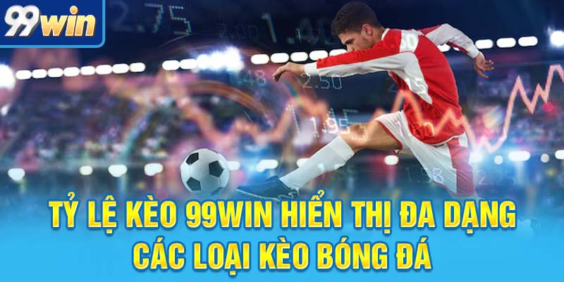Tỷ Lệ Kèo 99win: Không Phải Dân Chơi Nào Cũng Biết Đọc Chuẩn 5 tỷ lệ kèo 99win hiển thị đa dạng các loại kèo bóng đá